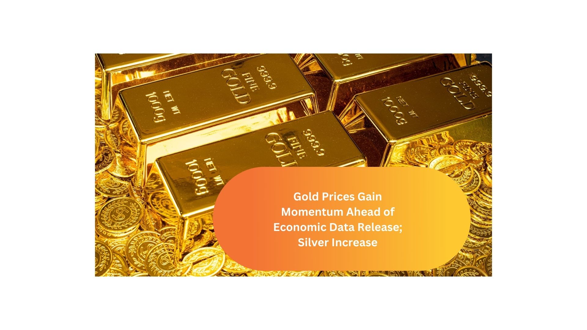 Gold Prices Gain Momentum Ahead of Economic Data Release; Silver Increase